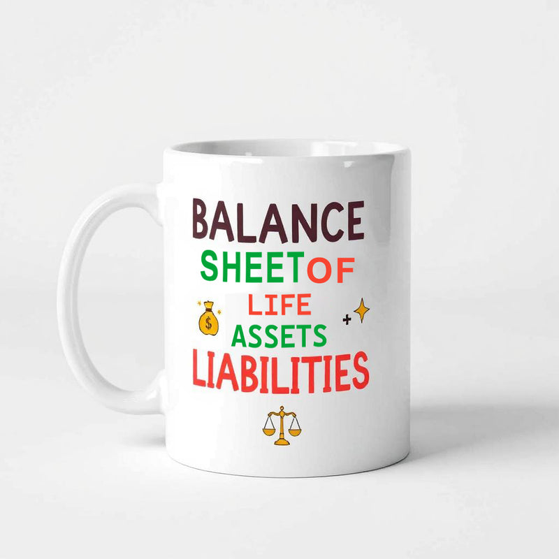 "Balance Sheet of Life: Assets > Liabilities." - Mug