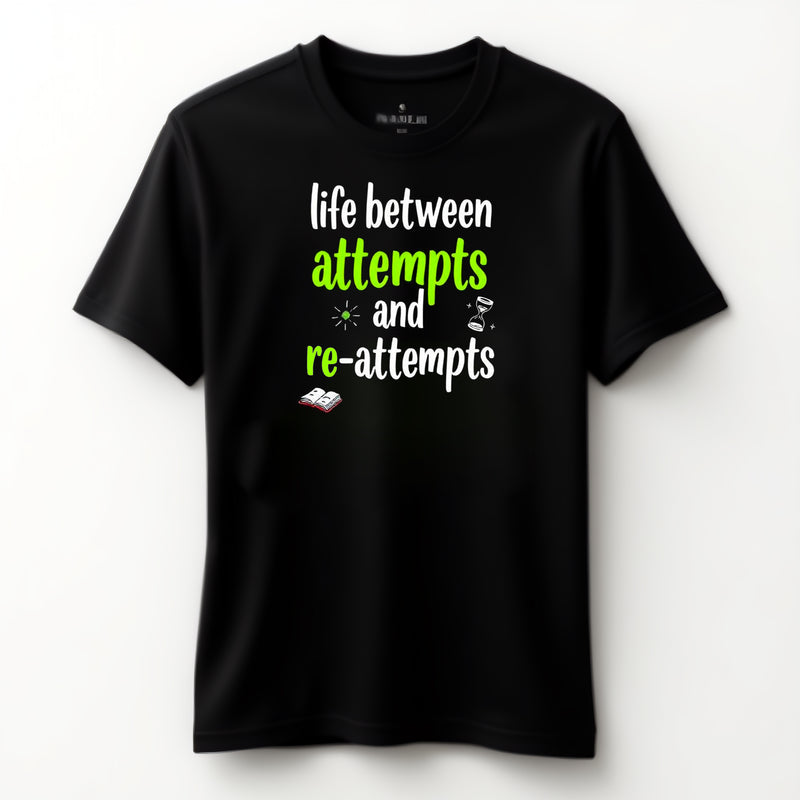 "Life Between Attempts and Re-Attempts" - T-Shirt