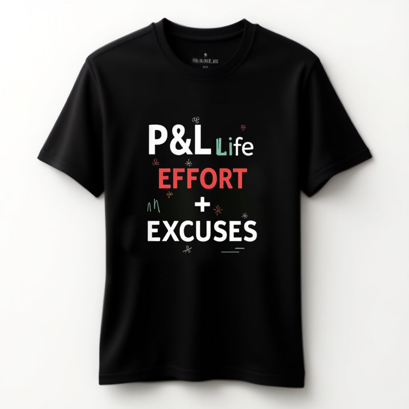 "P&L of Life: Effort > Excuses" - T-shirt