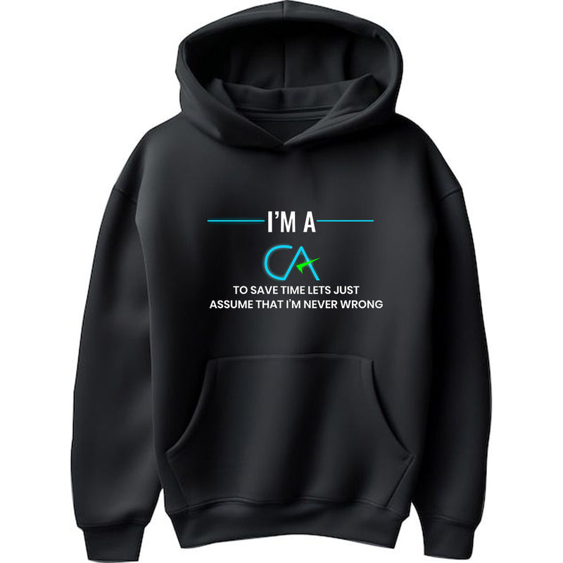 "I am a CA – To Save Time Let’s Assume that I’m Never Wrong" - Hoodie