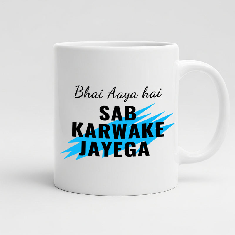"Bhai Aaya Hai, Sab Karwake Jayega" Mug - by CA Aakash Kandoi