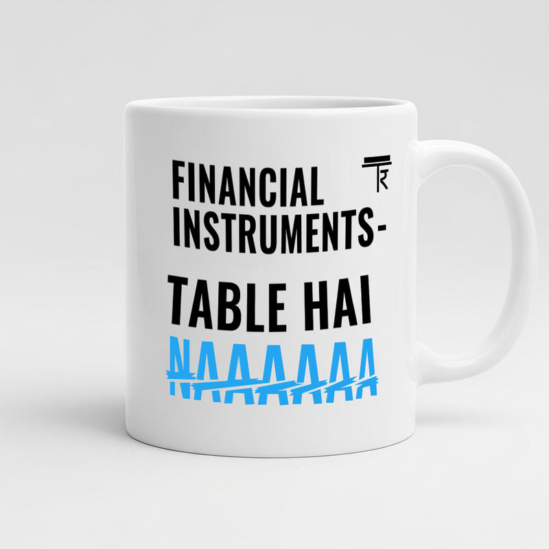 "Financial Instruments – Table Hai Naaaaaa" Mug - by CA Aakash Kandoi