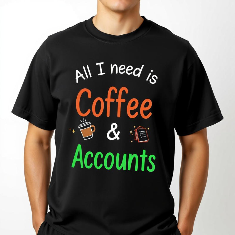 "All I Need is Coffee & Accounts" - T-Shirt