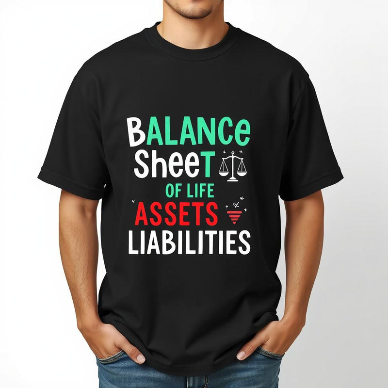 "Balance Sheet of Life: Assets > Liabilities" T-Shirt