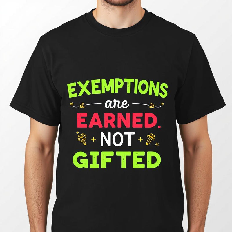 "Exemptions are Earned, Not Gifted" T-Shirt