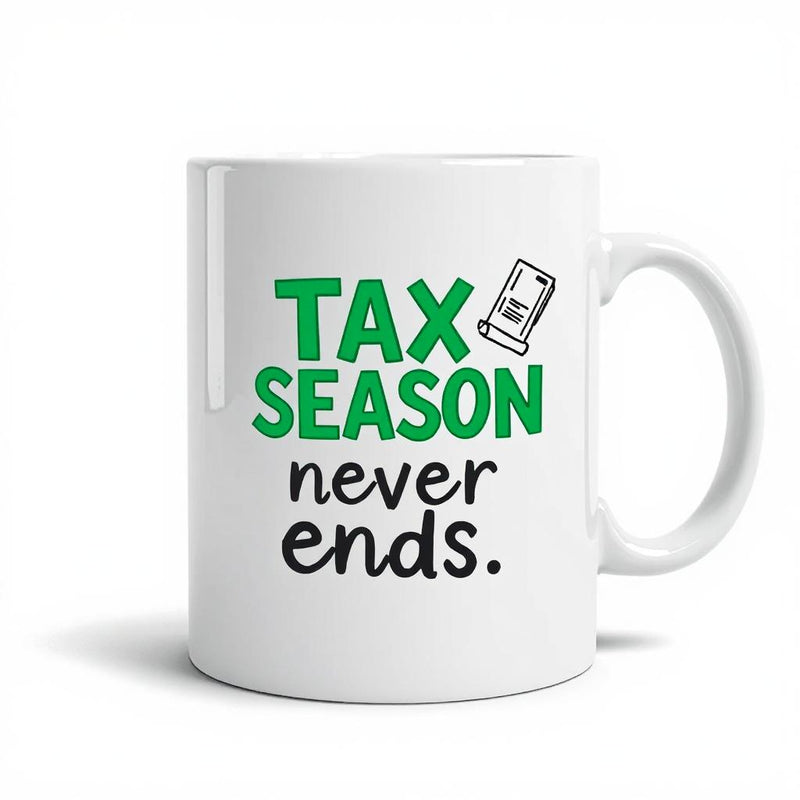 "Tax Season Never Ends" - Mug