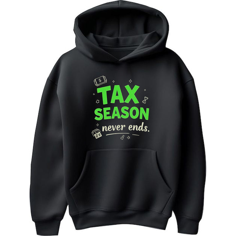 "Tax Season Never Ends" - Hoodie